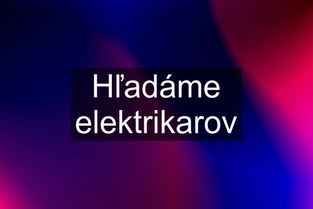 Hľadáme elektrikarov