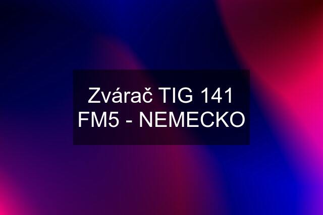 Zvárač TIG 141 FM5 - NEMECKO