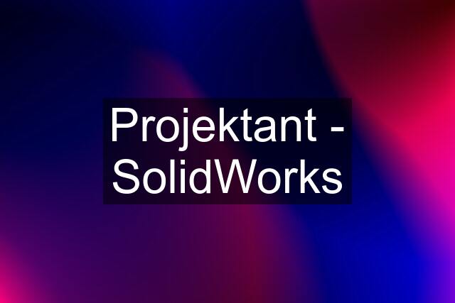 Projektant - SolidWorks