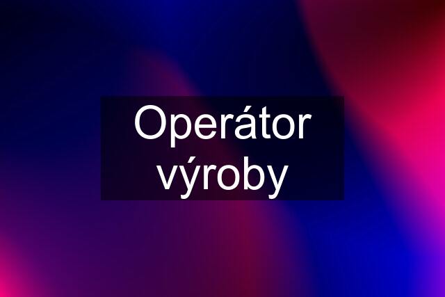 Operátor výroby