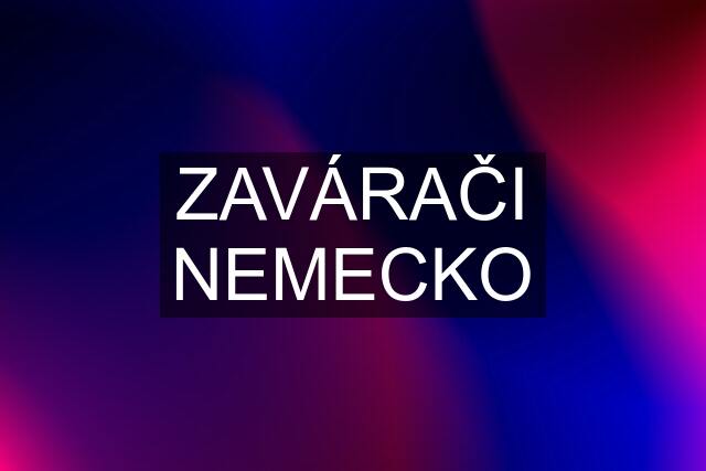 ZAVÁRAČI NEMECKO