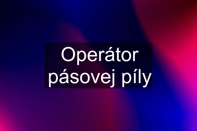 Operátor pásovej píly