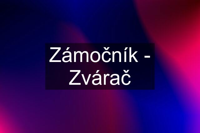 Zámočník - Zvárač