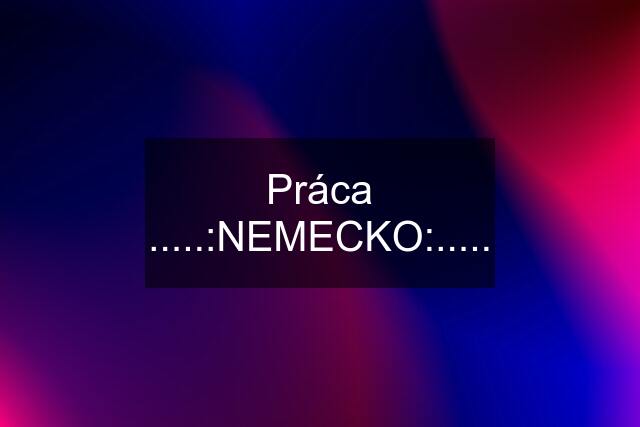 Práca .....:NEMECKO:.....