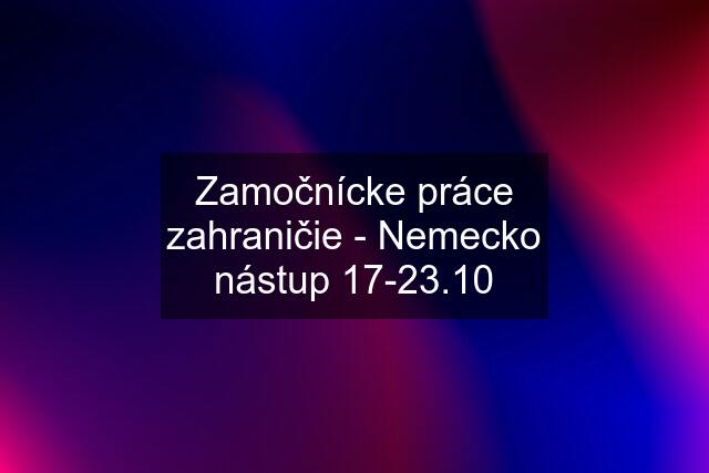 Zamočnícke práce zahraničie - Nemecko nástup 17-23.10