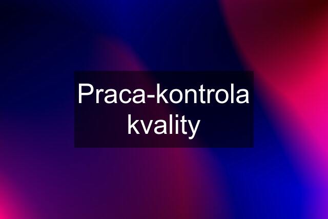 Praca-kontrola kvality