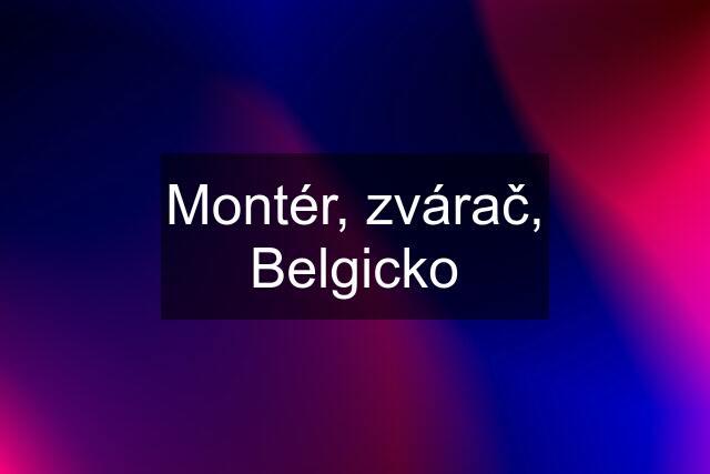 Montér, zvárač, Belgicko