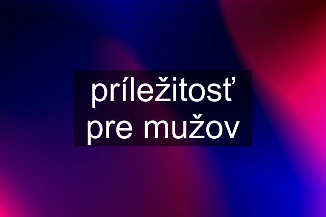 príležitosť pre mužov