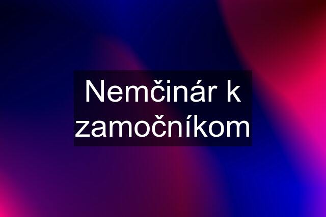 Nemčinár k zamočníkom