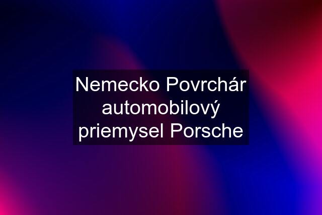 Nemecko Povrchár automobilový priemysel Porsche