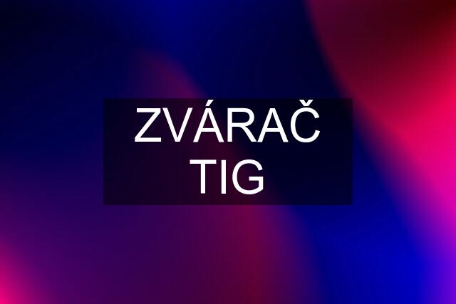 ZVÁRAČ TIG