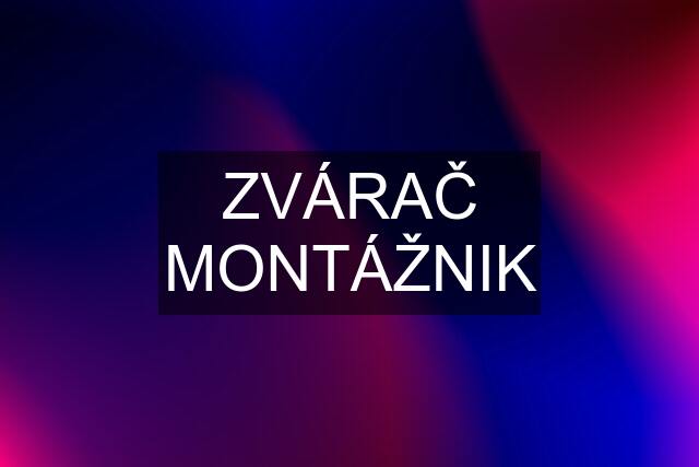 ZVÁRAČ MONTÁŽNIK