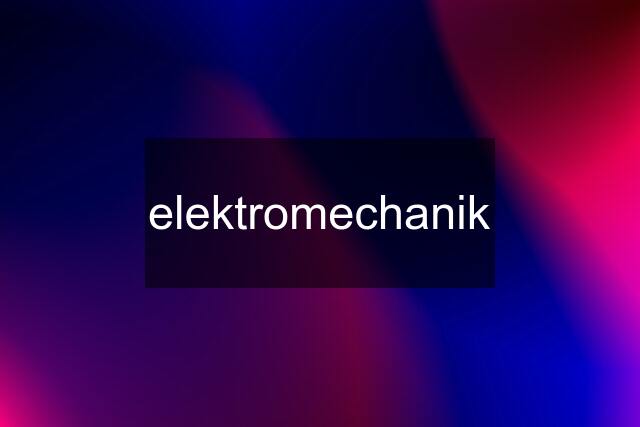 elektromechanik