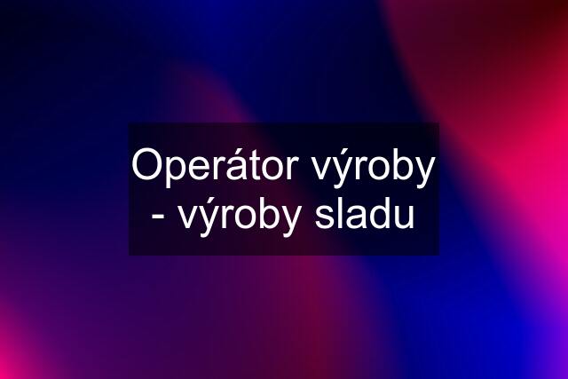 Operátor výroby - výroby sladu