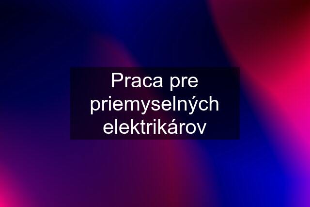 Praca pre priemyselných elektrikárov