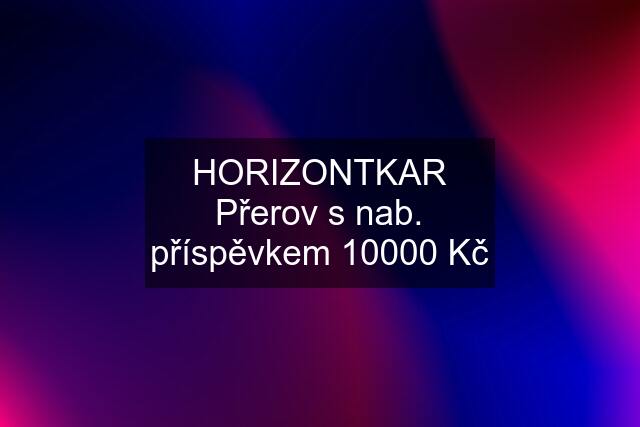 HORIZONTKAR Přerov s nab. příspěvkem 10000 Kč