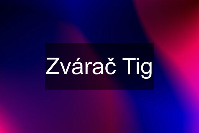 Zvárač Tig