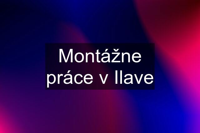 Montážne práce v Ilave