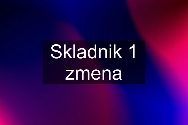 Skladnik 1 zmena