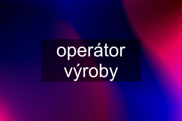 operátor výroby