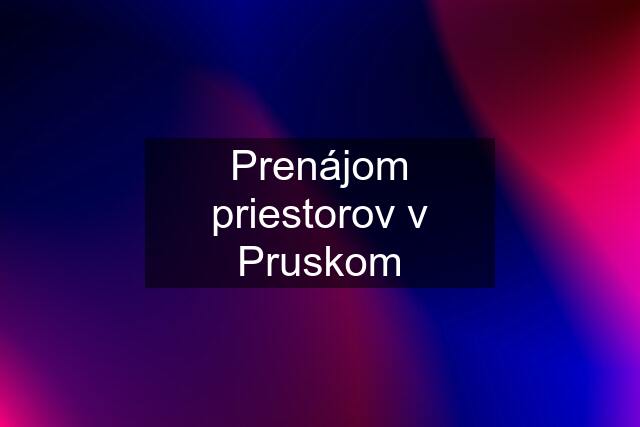 Prenájom priestorov v Pruskom