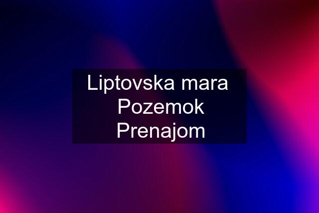 Liptovska mara  Pozemok Prenajom