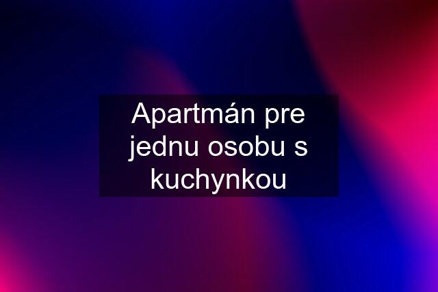 Apartmán pre jednu osobu s kuchynkou