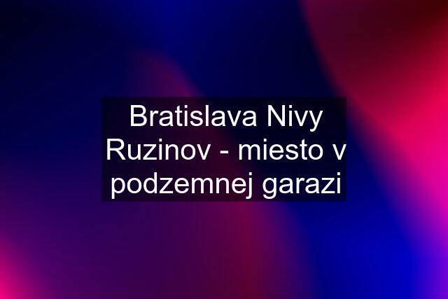 Bratislava Nivy Ruzinov - miesto v podzemnej garazi