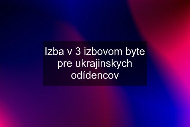 Izba v 3 izbovom byte pre ukrajinskych odídencov