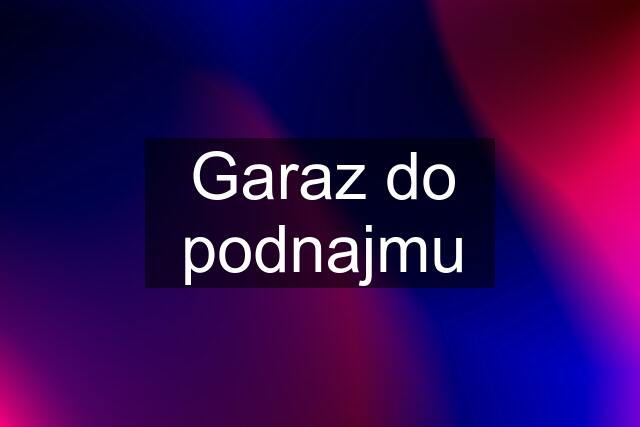 Garaz do podnajmu