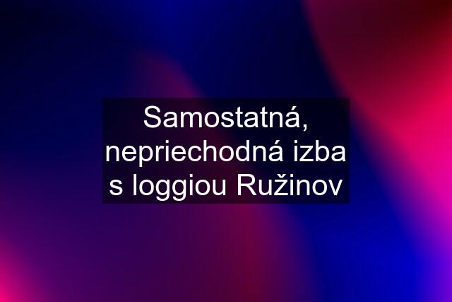 Samostatná, nepriechodná izba s loggiou Ružinov