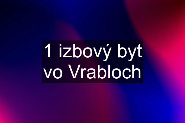 1 izbový byt vo Vrabloch