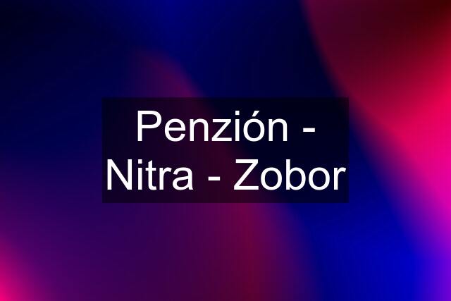 Penzión - Nitra - Zobor