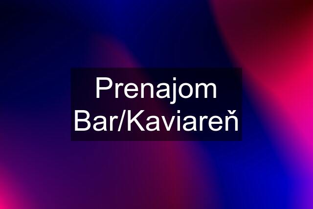 Prenajom Bar/Kaviareň