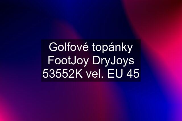 Golfové topánky FootJoy DryJoys 53552K vel. EU 45