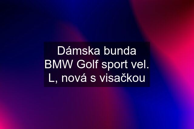 Dámska bunda BMW Golf sport vel. L, nová s visačkou