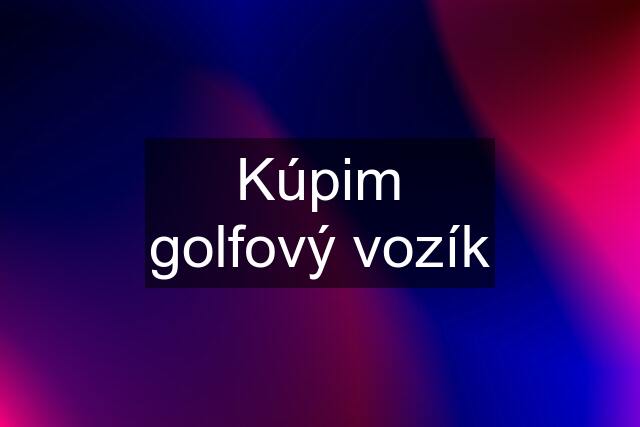 Kúpim golfový vozík