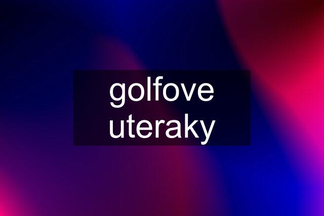 golfove uteraky