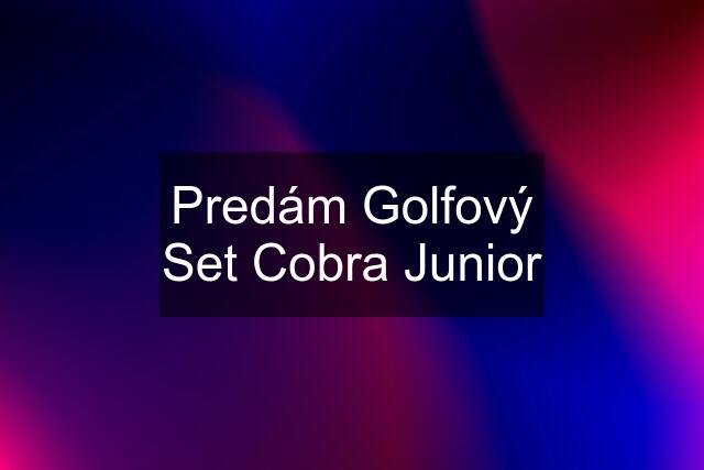 Predám Golfový Set Cobra Junior