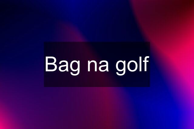 Bag na golf