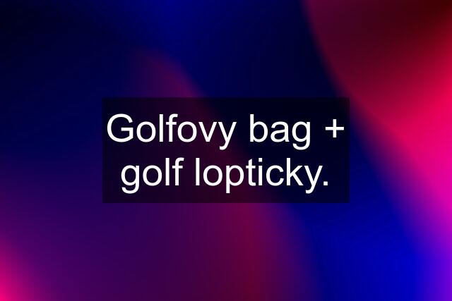 Golfovy bag + golf lopticky.