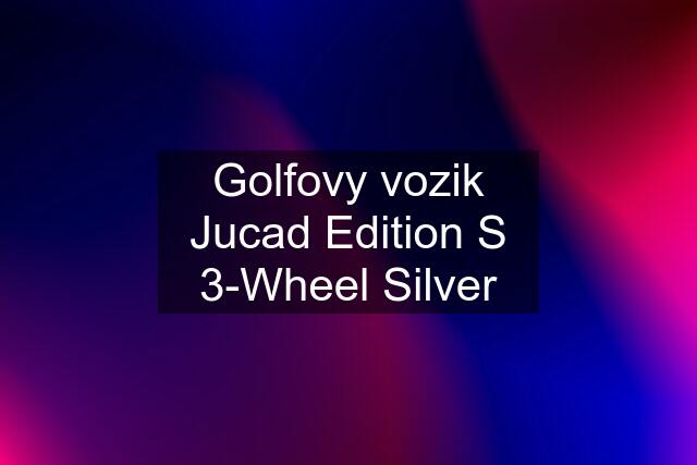 Golfovy vozik Jucad Edition S 3-Wheel Silver