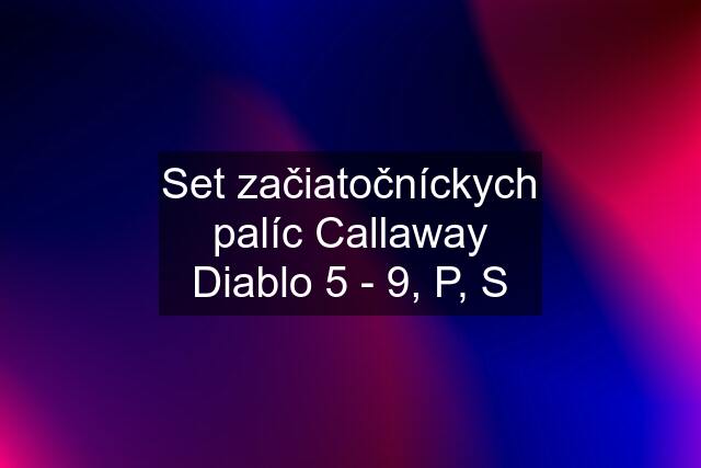 Set začiatočníckych palíc Callaway Diablo 5 - 9, P, S