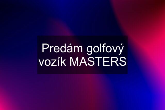 Predám golfový vozík MASTERS