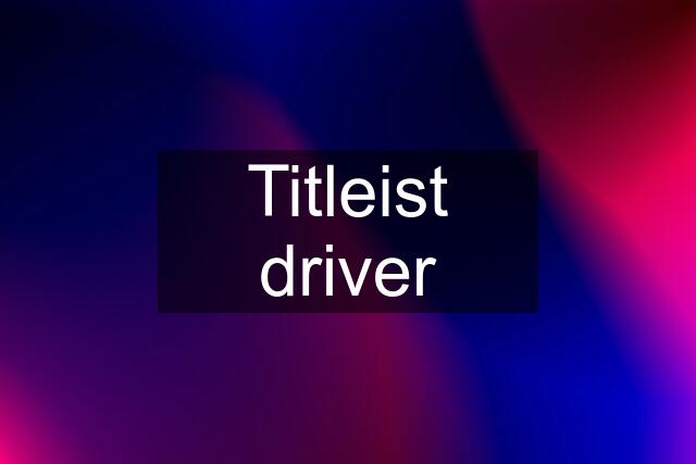 Titleist driver