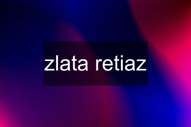 zlata retiaz