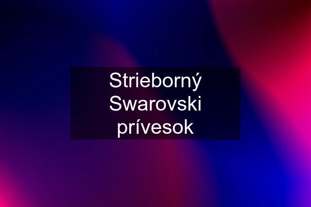 Strieborný Swarovski prívesok