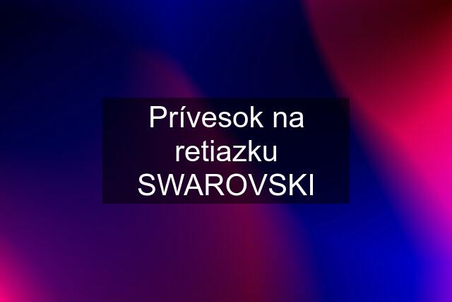 Prívesok na retiazku SWAROVSKI