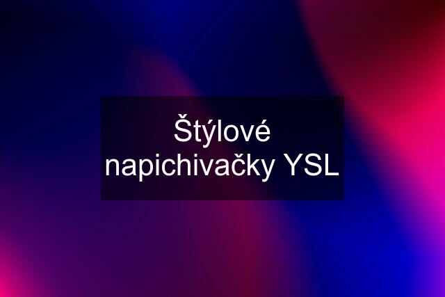 Štýlové napichivačky YSL