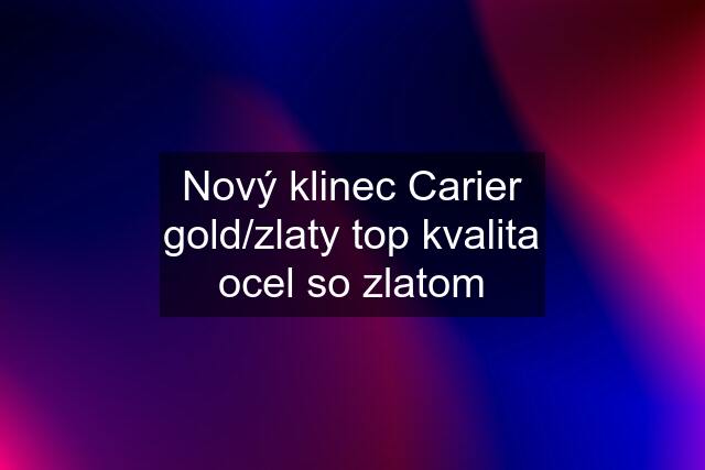 Nový klinec Carier gold/zlaty top kvalita ocel so zlatom